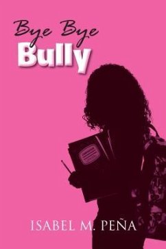 Bye Bye Bully (eBook, ePUB) - Peña, Isabel M