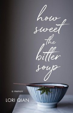 How Sweet the Bitter Soup (eBook, ePUB) - Qian, Lori