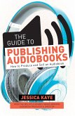 The Guide to Publishing Audiobooks (eBook, ePUB)