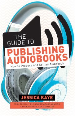 The Guide to Publishing Audiobooks (eBook, ePUB) - Kaye, Jessica