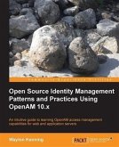 Open Source Identity Management Patterns and Practices Using OpenAM 10.x (eBook, PDF)