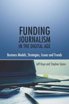 Funding Journalism in the Digital Age (eBook, ePUB) - Kaye, Jeff; Quinn, Stephen