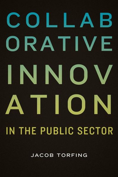 Collaborative Innovation in the Public Sector (eBook, ePUB) Collaborative Innovation in the Public Sector (eBook, ePUB)