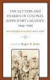 The Letters and Diaries of Colonel John Hart Caughey, 1944-1945 (eBook, ePUB) The Letters and Diaries of Colonel John Hart Caughey, 1944-1945 (eBook, ePUB)