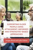 Supporting Older People Using Attachment-Informed and Strengths-Based Approaches (eBook, ePUB)