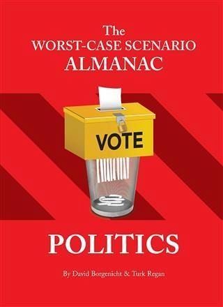 Worst-Case Scenario Almanac: Politics (eBook, PDF) Worst-Case Scenario Almanac: Politics (eBook, PDF)