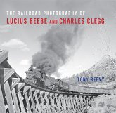 The Railroad Photography of Lucius Beebe and Charles Clegg (eBook, ePUB)