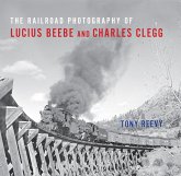 The Railroad Photography of Lucius Beebe and Charles Clegg (eBook, ePUB) The Railroad Photography of Lucius Beebe and Charles Clegg (eBook, ePUB)
