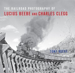 The Railroad Photography of Lucius Beebe and Charles Clegg (eBook, ePUB) - Reevy, Tony