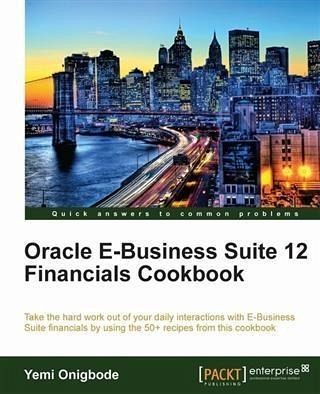 Oracle E-Business Suite 12 Financials Cookbook (eBook, PDF) Oracle E-Business Suite 12 Financials Cookbook (eBook, PDF)