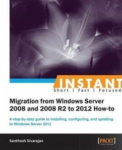 Instant Migration from Windows Server 2008 and 2008 R2 to 2012 How-to (eBook, PDF) - Sivarajan, Santhosh