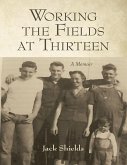 Working the Fields At Thirteen: A Memoir (eBook, ePUB)