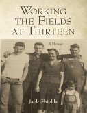 Working the Fields At Thirteen: A Memoir (eBook, ePUB) Working the Fields At Thirteen: A Memoir (eBook, ePUB)
