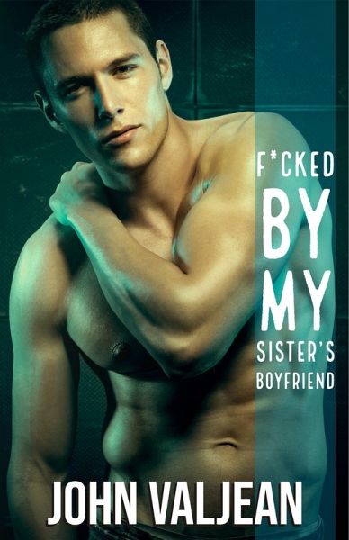F*cked By My Sister's Boyfriend (eBook, ePUB) F*cked By My Sister's Boyfriend (eBook, ePUB)