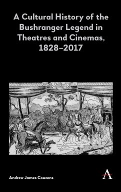 Cover A Cultural History of the Bushranger Legend in Theatres and Cinemas, 1828-2017 (eBook, ePUB)