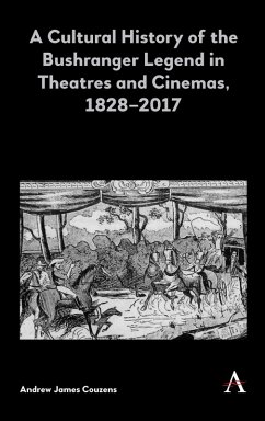 A Cultural History of the Bushranger Legend in Theatres and Cinemas, 1828-2017 (eBook, ePUB) - Couzens, Andrew James