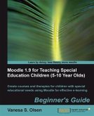 Moodle 1.9 for Teaching Special Education Children (5-10 Year Olds) Beginner's Guide (eBook, PDF)