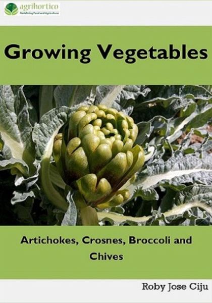 Growing Vegetables: Artichokes, Crosnes, Broccoli and Chives (eBook, ePUB) Growing Vegetables: Artichokes, Crosnes, Broccoli and Chives (eBook, ePUB)