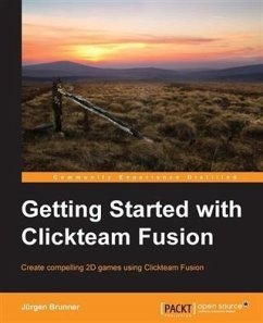 Getting Started with Clickteam Fusion (eBook, PDF) - Brunner, Jurgen