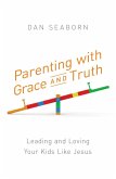 Parenting with Grace and Truth (eBook, PDF)
