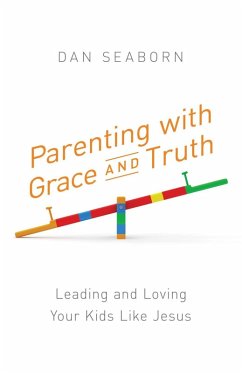 Parenting with Grace and Truth (eBook, PDF) - Seaborn, Dan