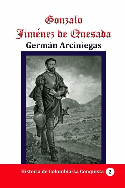 Gonzalo Jiménez de Quesada (Historia de Colombia, #46) (eBook, ePUB)