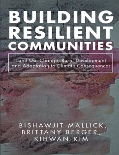 Building Resilient Communities: Land Use Change, Rural Development and Adaptation to Climate Consequences (eBook, ePUB) - Berger, Brittany; Mallick, Bishawjit; Kim, Kihwan