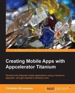 Creating Mobile Apps with Appcelerator Titanium (eBook, PDF) - Brousseau, Christian