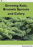 Growing Kale Leaves, Brussels Sprouts and Celery (eBook, ePUB) Growing Kale Leaves, Brussels Sprouts and Celery (eBook, ePUB)
