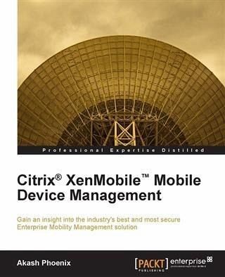 Citrix(R) XenMobile(TM) Mobile Device Management (eBook, PDF) Citrix(R) XenMobile(TM) Mobile Device Management (eBook, PDF)