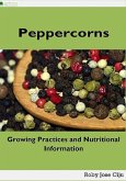 Peppercorns: Growing Practices and Nutritional Information (eBook, ePUB) Peppercorns: Growing Practices and Nutritional Information (eBook, ePUB)
