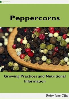 Peppercorns: Growing Practices and Nutritional Information (eBook, ePUB) - Ciju, Roby Jose