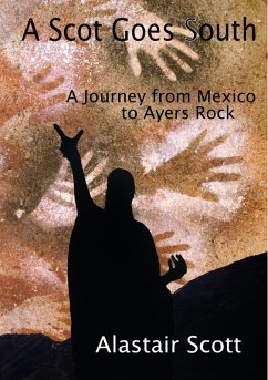 A Scot Goes South - A Journey from Mexico to Ayers Rock (Roughing It Round the World, #2) (eBook, ePUB) - Scott, Alastair