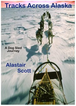 Tracks Across Alaska - A Dog Sled Journey (eBook, ePUB) - Scott, Alastair