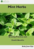 Mint Herbs: Growing Practices and Health Benefits (eBook, ePUB) Mint Herbs: Growing Practices and Health Benefits (eBook, ePUB)