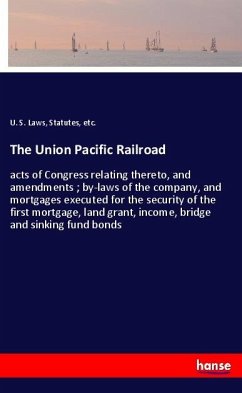 The Union Pacific Railroad - Laws, Statutes, etc., U. S.