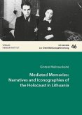 Mediated Memories: Narratives and Iconographies of the Holocaust in Lithuania Mediated Memories: Narratives and Iconographies of the Holocaust in Lithuania
