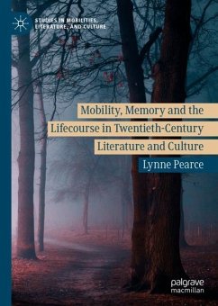 Mobility, Memory and the Lifecourse in Twentieth-Century Literature and Culture - Pearce, Lynne