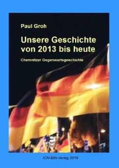 Unsere Geschichte von 2013 bis heute - Groh, Paul