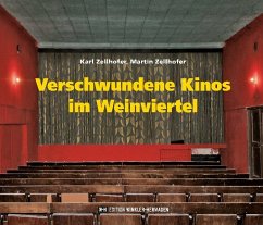 Verschwundene Kinos im Weinviertel - Zellhofer, Karl;Zellhofer, Martin