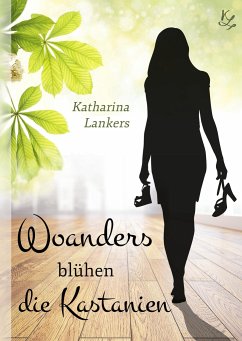 Woanders blühen die Kastanien - Lankers, Katharina