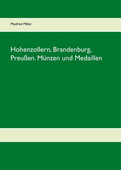 Hohenzollern, Brandenburg, Preußen. Münzen und Medaillen - Miller, Manfred