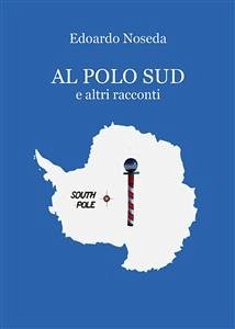 Al Polo Sud e altri racconti (eBook, ePUB) - Noseda, Edoardo