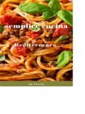 Semplice Cucina Mediterranea (eBook, ePUB) Semplice Cucina Mediterranea (eBook, ePUB)