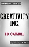 Creativity, Inc.: Overcoming the Unseen Forces That Stand in the Way of True Inspiration by Ed Catmull   Conversation Starters (eBook, ePUB)