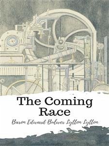 The Coming Race (eBook, ePUB) - Edward Bulwer Lytton Lytton, Baron