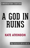 A God in Ruins: A Novel​​​​​​​ by Kate Atkinson   Conversation Starters (eBook, ePUB)