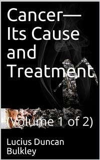 Cancer—Its Cause and Treatment, Volume 1 (of 2) (eBook, PDF) - Duncan Bulkley, Lucius