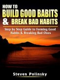 How to Build Good Habits & Break Bad Habits (eBook, ePUB)