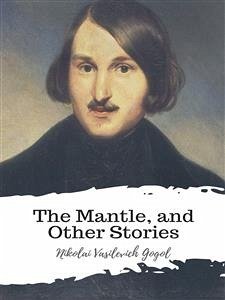 The Mantle, and Other Stories (eBook, ePUB) - Vasilevich Gogol, Nikolai